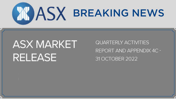Quarterly Activities Report and Appendix 4C – 31 October 2022