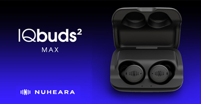 With IQbuds2 MAX, Nuheara Launches the Next Generation of Hearable Technology
